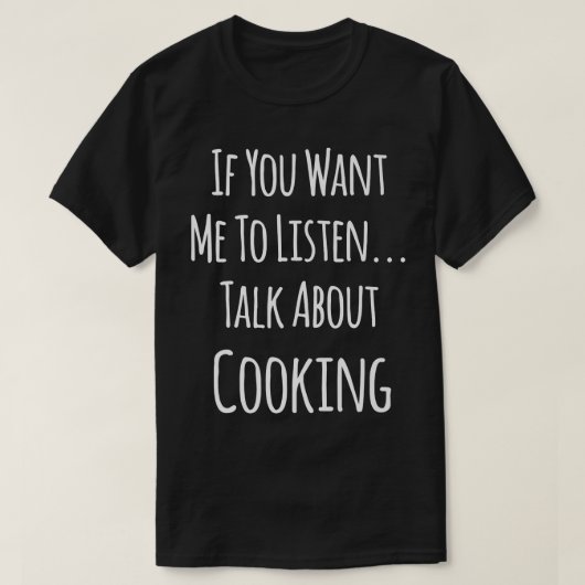 Als je wilt dat ik luister over koken t-shirt (Design voorkant)