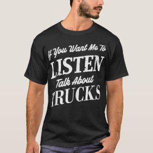 Als je wilt dat ik luister over vrachtwagens Funny T-shirt