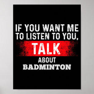 Als je wilt dat ik luister, praat dan over badmint poster