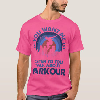 Als je wilt dat ik luister, praat dan over Parkour T-shirt