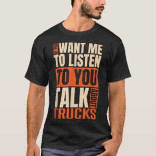 Als je wilt dat ik luister, praat dan over vrachtw t-shirt