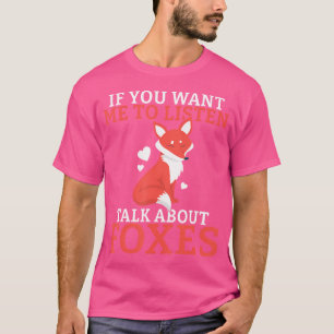 Als je wilt dat ik naar Foxes Fox luister T-shirt
