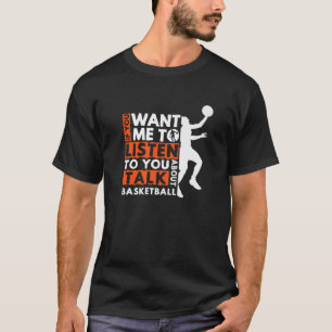 Als je wilt dat ik naar je luister over Basketb T-shirt