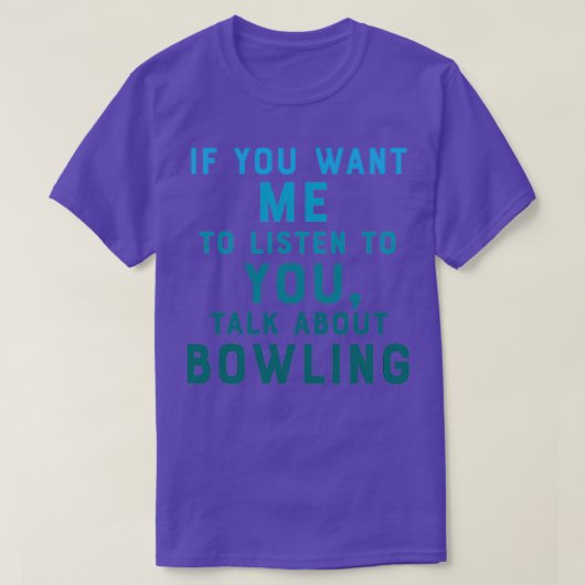 Als je wilt dat ik naar je luister over Bowling T-shirt (Design voorkant)