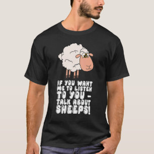 Als je wilt dat ik naar je luister over schapen t-shirt