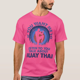 Als je wilt dat ik naar Muay Thai luister T-shirt