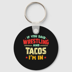 Als je worstelen en taco's zei in Funny Wrestler T Sleutelhanger