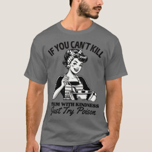 Als je ze niet kunt doden met vriendelijkheid, pro t-shirt