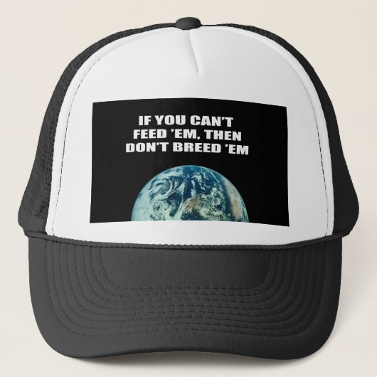 Als je ze niet kunt voeden, dan fok ze niet. trucker pet (Voorkant)