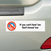 Als je ze niet kunt voeden, fok ze niet. bumpersticker (Op auto)
