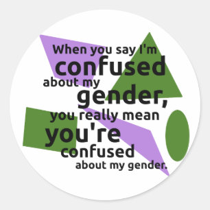 Als je zegt dat ik verward ben over mijn geslacht. ronde sticker