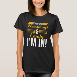 Als je zei worstelen en Snoep, ik doe mee T-shirt