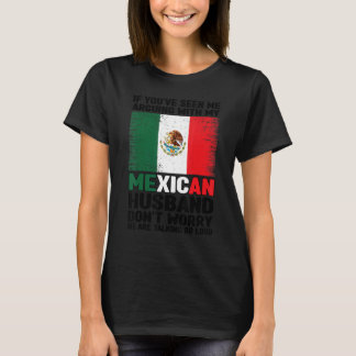 Als je ziet dat ik een Mexicaanse echtgenoot meest T-shirt