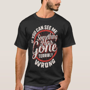 Als je ziet dat ik vreselijk de verkeerde kant op t-shirt