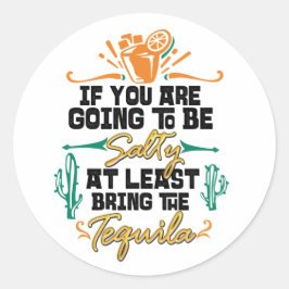 Als je zout gaat zijn, breng dan tenminste Tequil Ronde Sticker