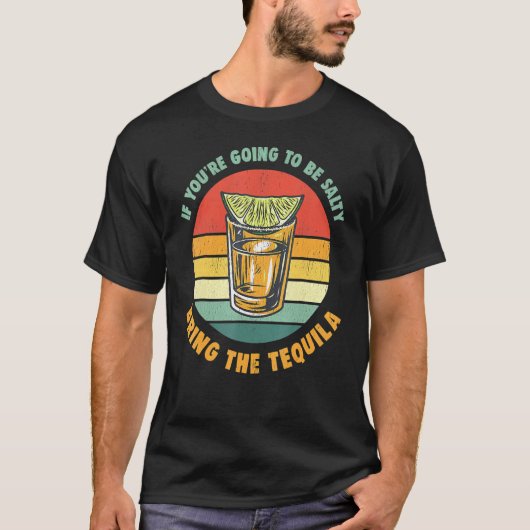 Als je zout wordt, breng dan de tequila vinta mee t-shirt (Voorkant)