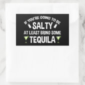 Als je zout wordt, breng dan tenminste Tequila mee Rechthoekige Sticker (Tas)