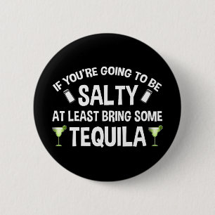 Als je zout wordt, breng dan tenminste Tequila mee Ronde Button 5,7 Cm
