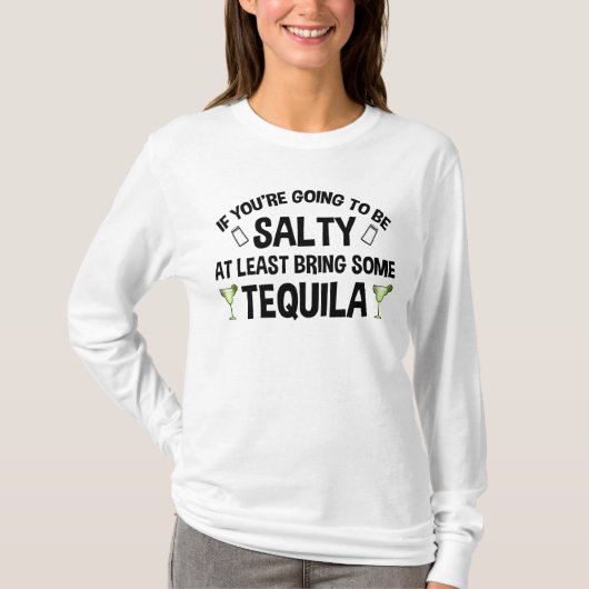 Als je zout wordt, breng dan tenminste Tequila mee T-shirt (Voorkant)