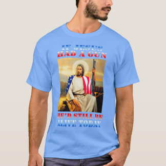 Als Jezus een Pistool had, ben je vandaag nog niet T-shirt