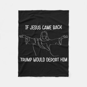 Als Jezus Trump Zou Bezoeken Zou Hij Hem Deportere Fleece Deken