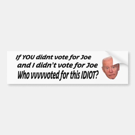 Als jij niet op Joe stemde en ik niet op J Bumpersticker (Voorkant)