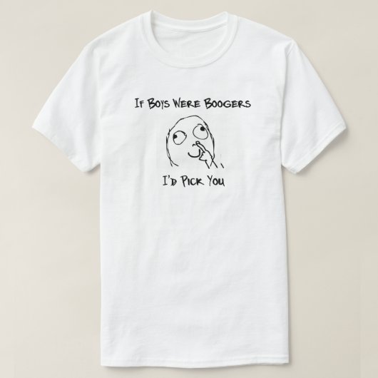 Als jongens boogers waren, zou ik je pakken. t-shirt (Design voorkant)
