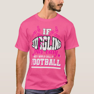 Als jongleren gemakkelijk was, zouden ze het Footb T-shirt