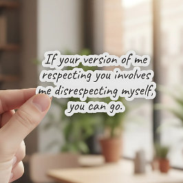 Als jouw respect mijn gebrek aan respect vraagt sticker