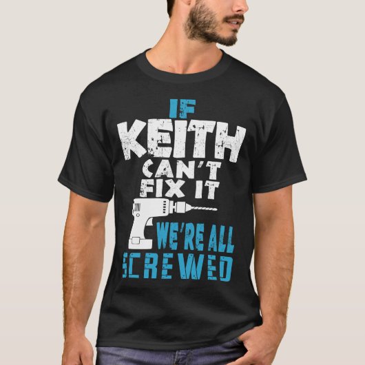 Als Keith Cant Fix het doet, zijn we allemaal gesc T-shirt (Voorkant)