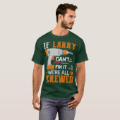 Als Larry Cant Fix het allemaal gescheurde cadeau  T-shirt (Voorkant volledig)