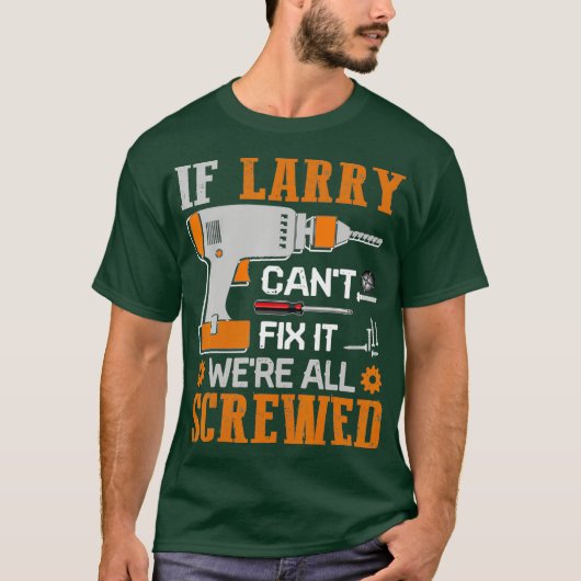 Als Larry Cant Fix het allemaal gescheurde cadeau  T-shirt (Voorkant)