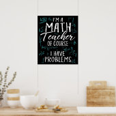 Als leraar Wiskunde heb ik natuurlijk problemen me Poster (Keuken)