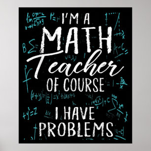 Als leraar Wiskunde heb ik natuurlijk problemen me Poster