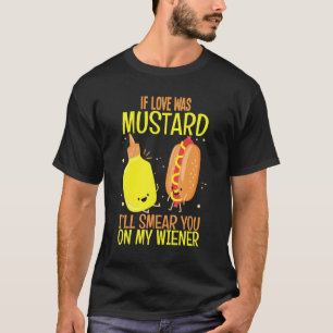 Als liefde mosterd was smeer ik je eten t-shirt