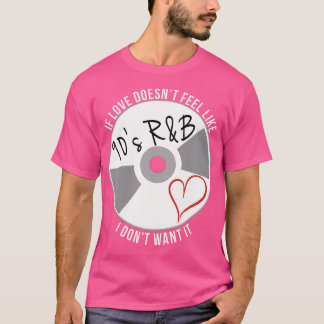 Als liefde niet voelt als jaren 90 RB, wil ik het T-shirt