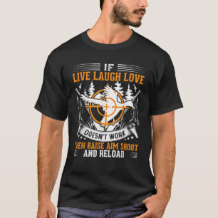 Als Live Laugh Love niet werkt, doe dan een schiet T-shirt
