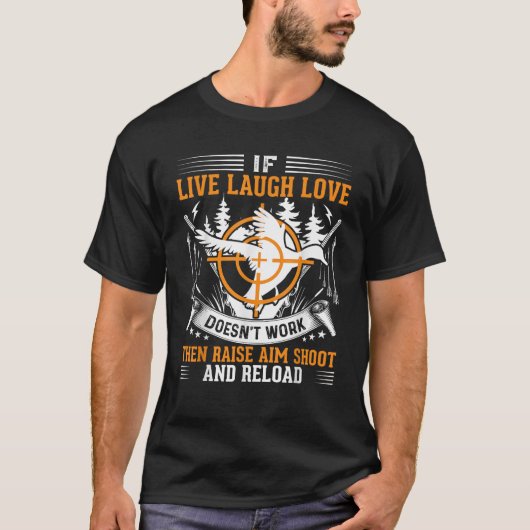 Als Live Laugh Love niet werkt, doe dan een schiet T-shirt (Voorkant)