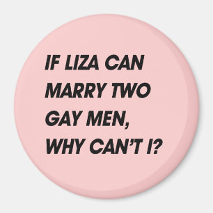 ALS LIZA TWEE GAY MANNEN KAN MAKEN, WAAROM KAN IK  MAGNEET