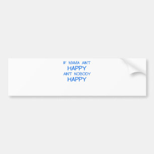 ALS MAMA AINT HAPPY AINT NOBODY HAPPY.png Bumpersticker