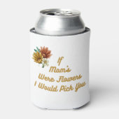 Als mama bloemen was, zou ik je op een blikjeskoeler (Blikje Voorkant)