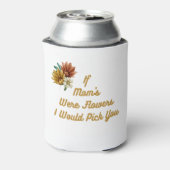 Als mama bloemen was, zou ik je op een blikjeskoeler (Blikje Achterkant)