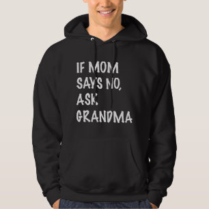Als mama nee zegt, vraag dan oma leuk hoodie