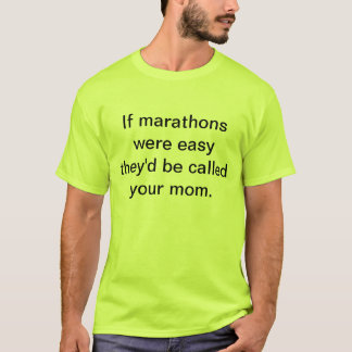 Als marathons makkelijk waren, zouden ze je moeder t-shirt