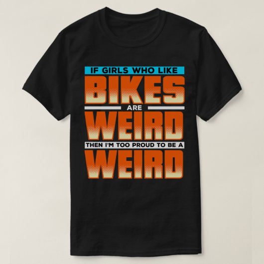 Als meisjes die van fietsen houden raar zijn dan b t-shirt (Design voorkant)