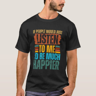 Als mensen maar naar me zouden luisteren, zou ik v t-shirt
