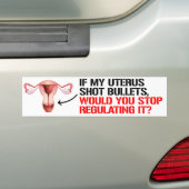 Als mijn baarmoeder kogels neerschoot, zou je dan  bumpersticker (Op auto)