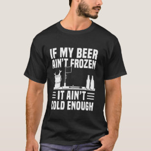 Als mijn bier niet bevroren is, is het niet koud g t-shirt