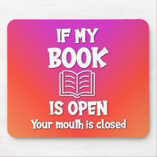 Als mijn boek open is, is jouw mond dicht muismat