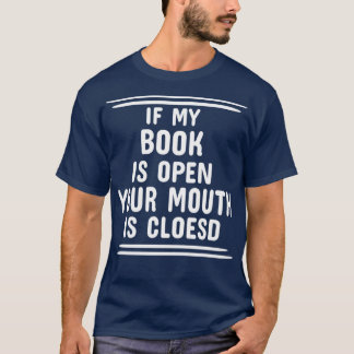 Als mijn boek open is, is uw mond gesloten t-shirt